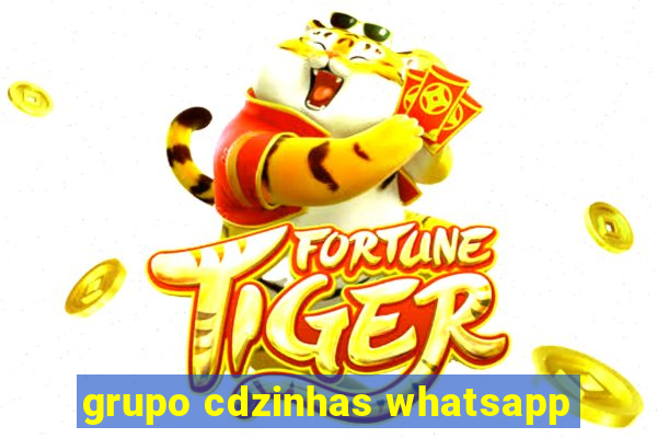 grupo cdzinhas whatsapp